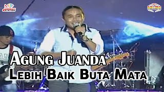 Download lagu Agung Juanda - Lebih Baik Buta Mata mp3