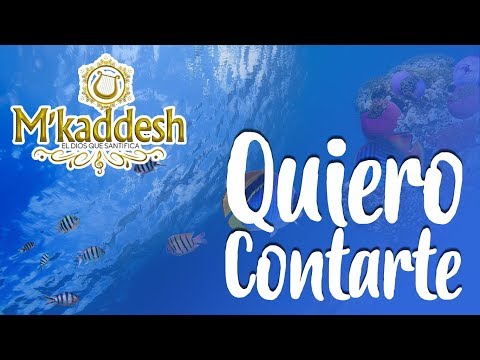 M'Kaddesh - Quiero Contarte [Adoración Quiero Contarte Lo Que Yo Siento]