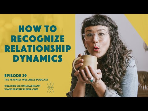 How to Recognize Relationship Dynamics | Feminist Wellness | Episode 29