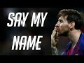 Lionel Messi-Say-My-Name-2019|HD