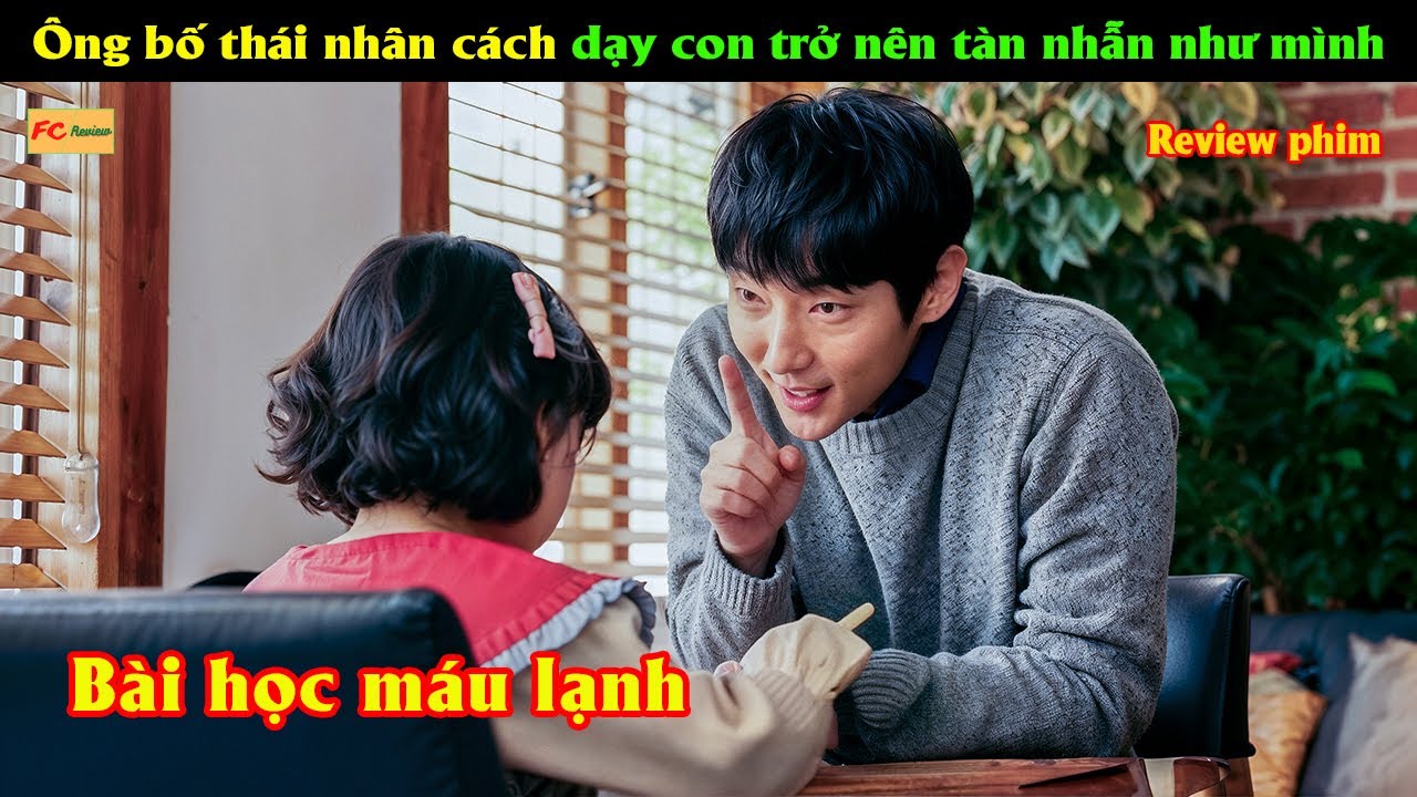 Ông bố thái nhân cách dạy con trở nên tàn nhẫn như mình - Review phim Hàn