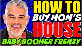 Baby Boomers Are Selling Their Homes, Wait I Want to Buy Mom