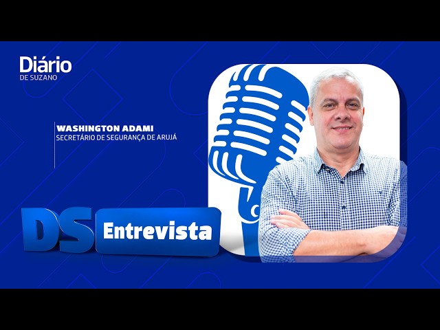 DS Entrevista Washington Adami scretário de Segurança de Arujá