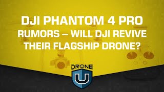DJI Phantom 4 Pro Rumors - Will DJI Revive Their Flagship Drone?