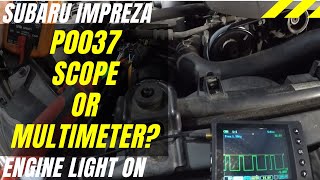 P0037 - Scope OR Multimeter? Subaru Impreza Engine Light On