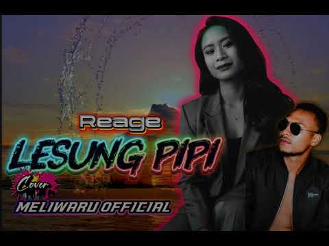 👉 LESUNG PIPI (Reggae Cover Raim Laode) – MELIWARU OFFICIAL