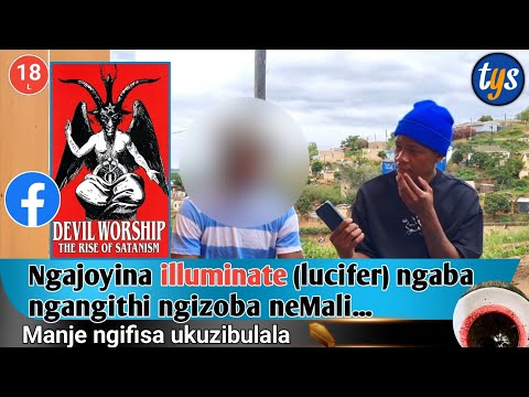 Ngajoyina illuminate (Devil Worshiper) ngoba ngangithi ngizoba neMali..