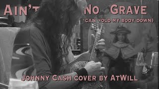 Ain&#39;t No Grave (Can Hold My Body Down)(432hz) Johny Cash, Tom Jones, Singing Cookies Cover By AtWill