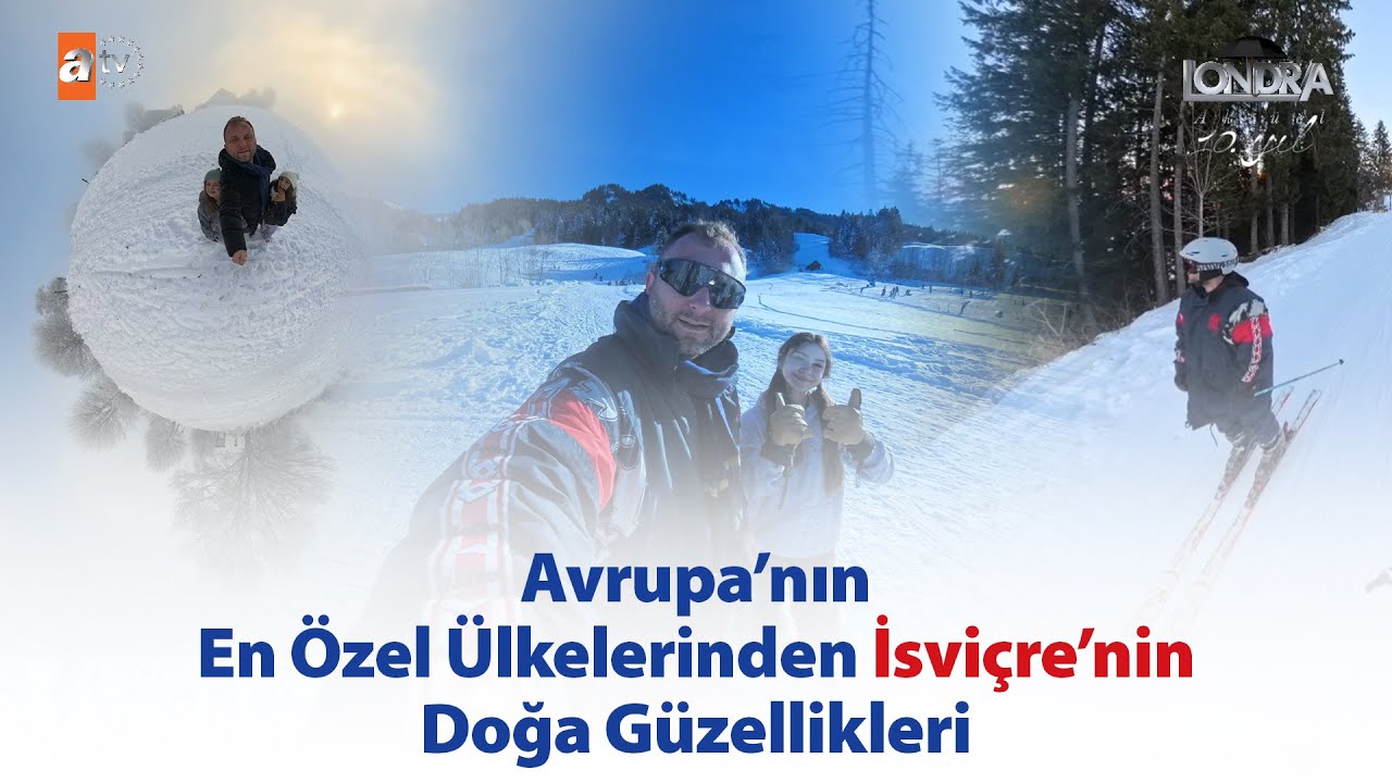 Avrupa’nın en özel ülkelerinden İsviçre… / Londra Aktüel 337. Bölüm