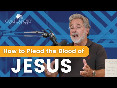 How to PLEAD the BLOOD of JESUS | Curt Landry