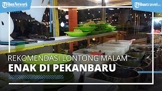 Rekomendasi Kuliner Lontong Malam Enak di Pekanbaru, dari Lontong YYE hingga Ajo