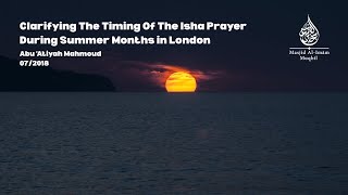 Clarifying The Timing Of The Isha Prayer During Summer Months in London | Abu 'Atiyah Mahmoud