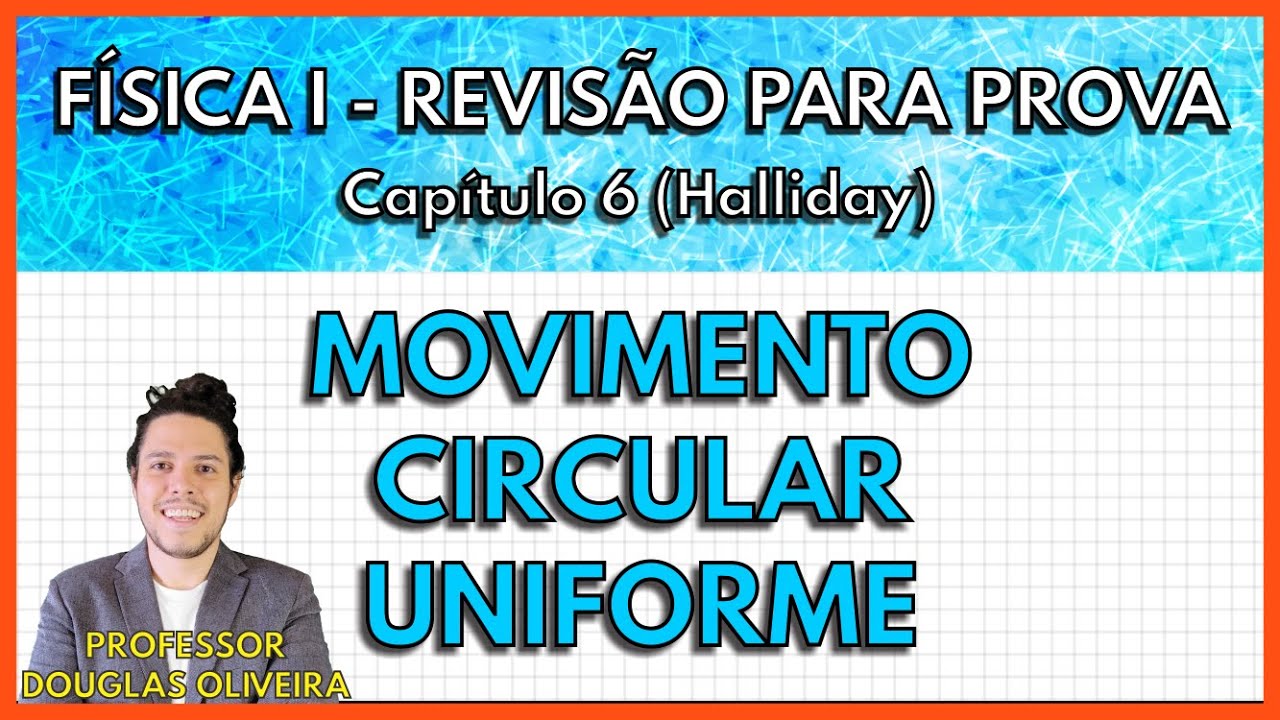 [REVISÃO FÍSICA 1] Movimento Circular Uniforme (Capítulo 6 Halliday)