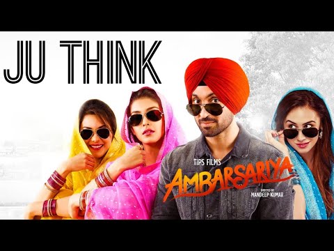 Ju Think - Full Song | Ambarsariya | Diljit Dosanjh, Navneet, Monica | Latest Punjabi Movie Song
