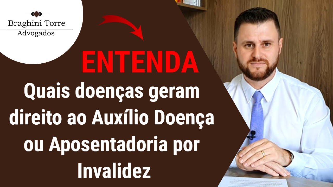 Quais doenças geram direito ao Auxílio Doença ou Aposentadoria por Invalidez!