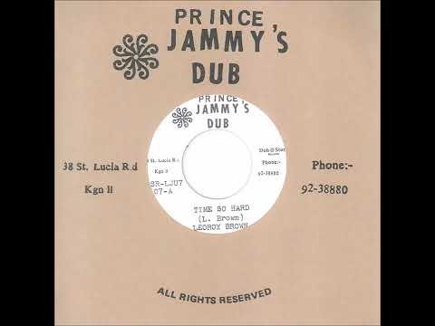 Leroy Brown - Time So Hard + Dub - 7" Prince Jammy's Dub - PREVIOUSLY UNRELEASED KILLER DIGI 1987
