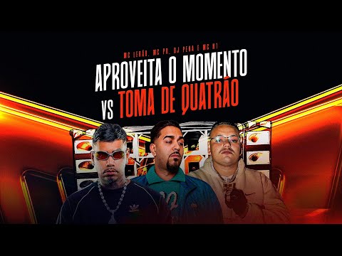 Aproveita o momento vs Toma de quatrão - Mc Lekão & MC PR (Dj Pena) Feat. Mc N1