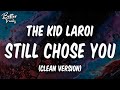 The Kid LAROI Still Chose You Clean Lyrics Still Chose You Clean