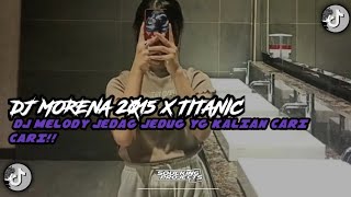 Download lagu DJ MORENA 2015 X TITANIC || DJ MELODY JEDAG JEDUG YG KALIAN CARI CARI!!! mp3
