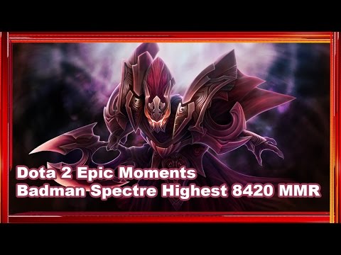 Dota 2 Epic Moments - Badman Spectre Highest 8420 MMR