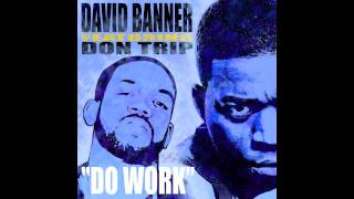 DAVID BANNER featuring DON TRIP - THE HUNG REMIX TO &quot;DO WORK&quot;