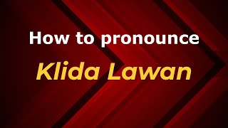 How to pronounce Klida Lawan