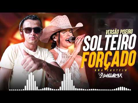 SOLTEIRO FORÇADO - Ana Castela  • PISEIRO - DJ WilliaMix