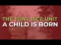 The Tony Rice Unit - A Child Is Born (Official Audio)