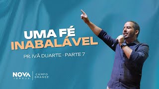 Nova Igreja Campo Grande | Uma fé inabalável pt.7 | Ivã Duarte