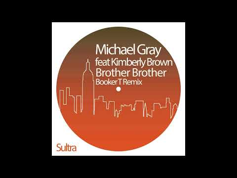 Michael Gray feat Kimberley Brown - Brother Brother (Booker T Remix)