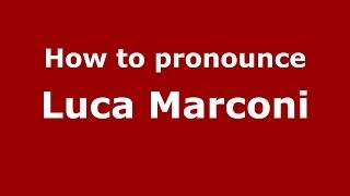 How to pronounce Luca Marconi
