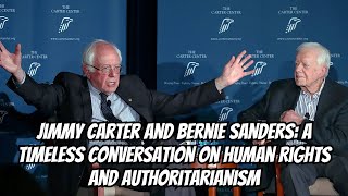 Jimmy Carter and Bernie Sanders: A Timeless Conversation on Human Rights and Authoritarianism