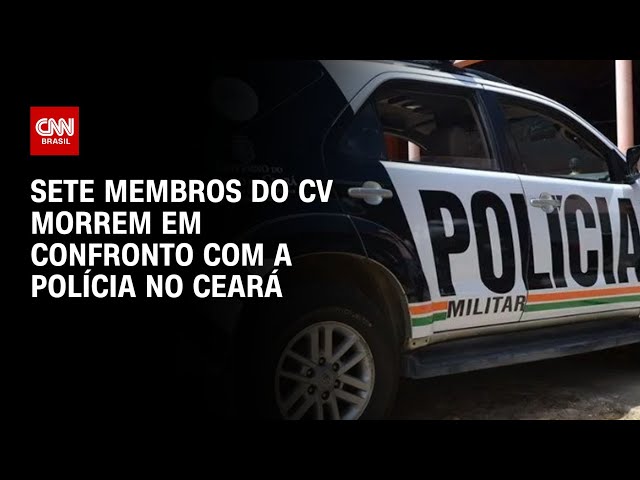 Sete membros do CV morrem em confronto com a polícia no interior do Ceará | LIVE CNN