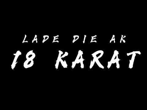 18 KARAT - LADE DIE AK LYRICS ( Song Text)
