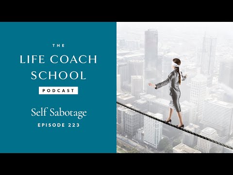 Self-Sabotage | The Life Coach School Podcast with Brooke Castillo Ep #223