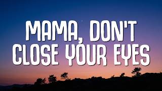 Download lagu Mama, Don't Close Your Eyes (Lyrics) mp3