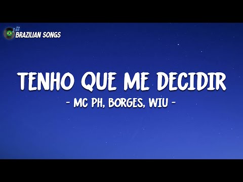 Tenho Que Me Decidir (Letra/Legendado) - Mc PH, Borges, Wiu (Pedro Lotto, Wey) - ''OCDM''