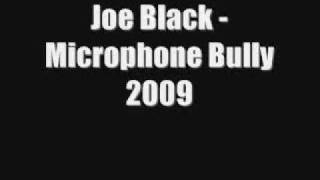 Joe Black - Microphone Bully 2009