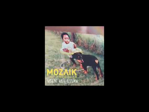 Mozaik The Producer - Ngabe Ngahuzuka (Audio)