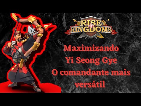 ⚔🏹 MAXIMIZANDO YI SEONG - O COMANDANTE MAIS VERSÁTIL - RISE OF KINGDONS  🏹⚔