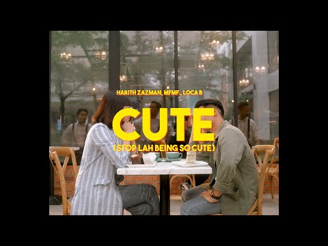 Harith Zazman, MFMF., LOCA B - Cute (Stop Lah Being So Cute)