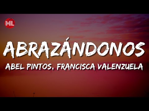 Abel Pintos, Francisca Valenzuela - Abrazándonos (Letra / Lyrics)