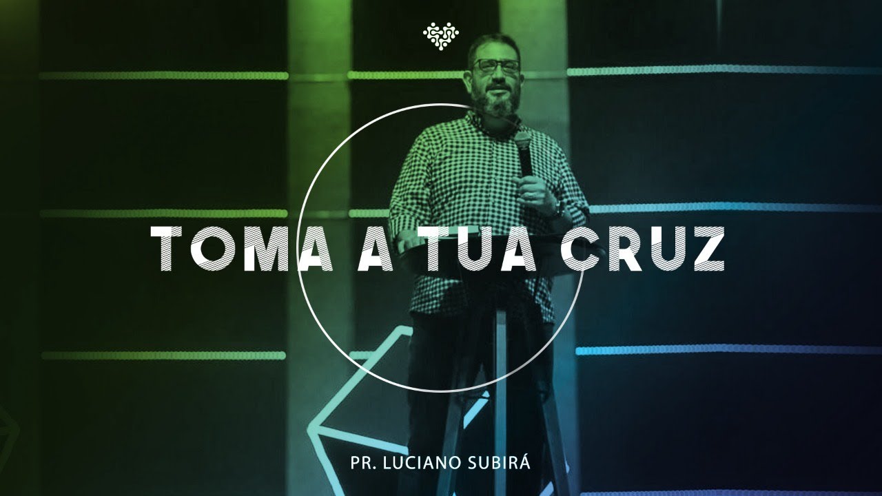 Pr Luciano Subirá | Toma a tua cruz