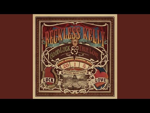 Good Luck & True Love - Reckless Kelly