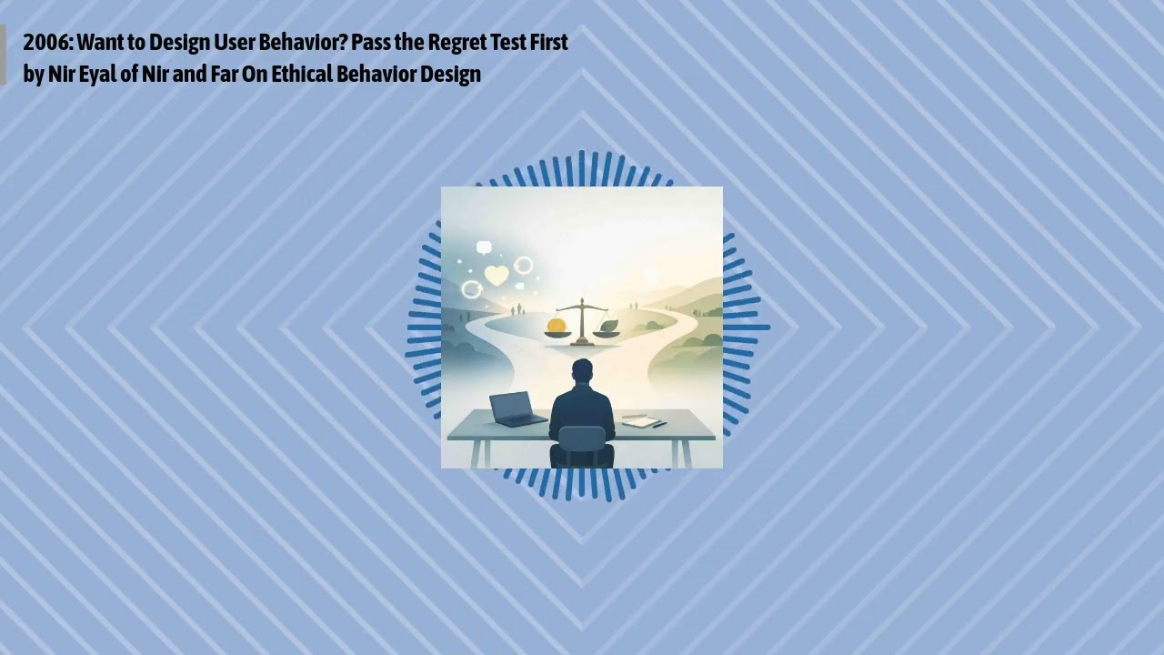 2006: Want to Design User Behavior? Pass the Regret Test First by Nir Eyal of Nir and Far On...
