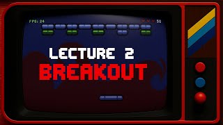 CS50 2D - Lecture 2 - Breakout