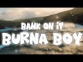 Burna Boy - Bank On It [Lyrics Video]