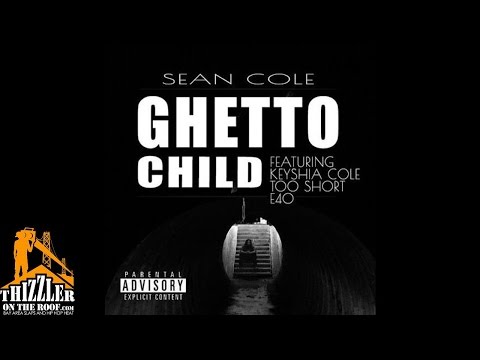 Sean Cole ft. Keyshia Cole, Too Short, E-40 - Ghetto Child [Thizzler.com]