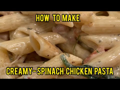 How To Make Creamy-Spinach Chicken Pasta