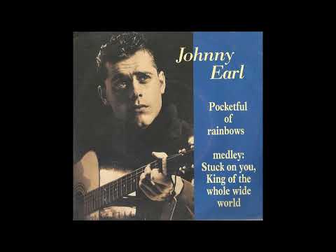 Johnny Earl   Pocketful Of Rainbows   & Medley of   Stuck on You King of the Whole Wide World   1990